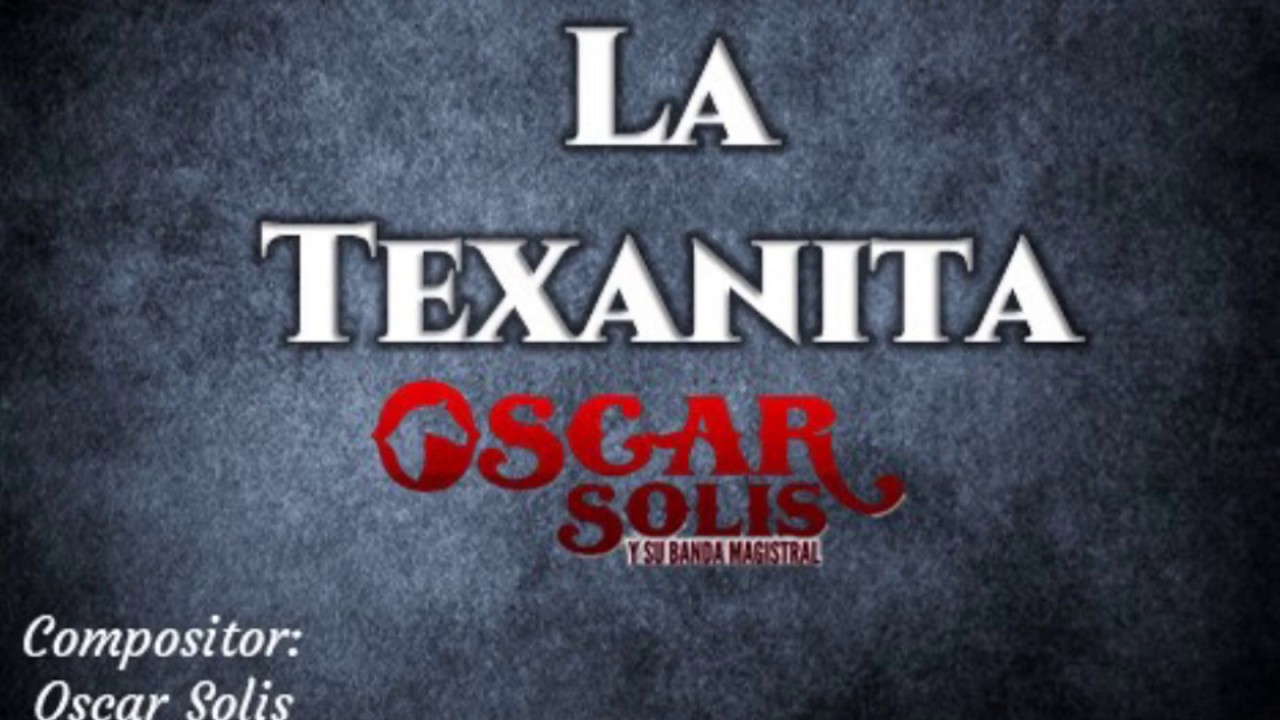 LA TEXANITA - OSCAR SOLIS Y SU BANDA MAGISTRAL ( KARAOKE) musica regional mexicana 2019