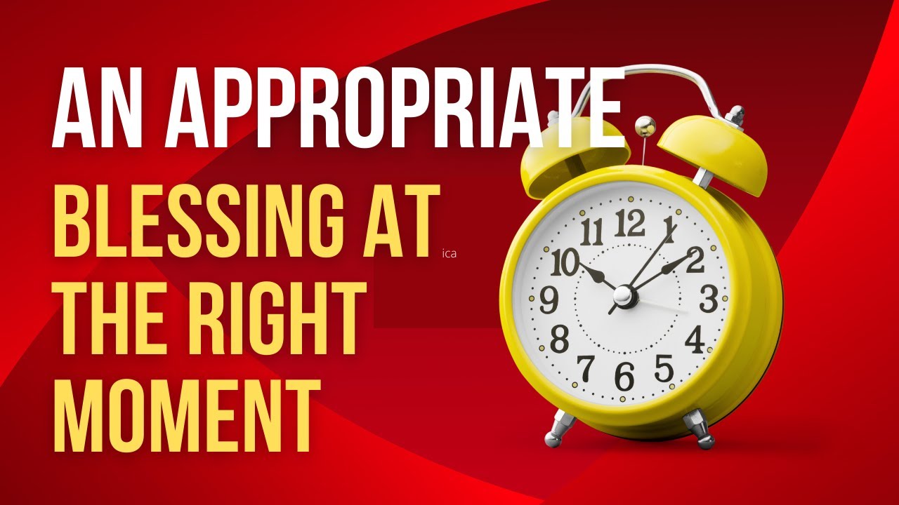 An Appropriate Blessing At The Right Moment