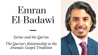 Emran El-Badawi: The Quran and the Aramaic Gospel Tradition