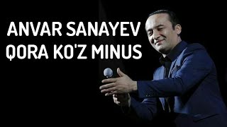 ANVAR SANAYEV QORA KO'Z MINUS