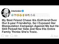 My Best Friend Chose His Girlfriend Over Our 8 Year Friendship So I Exposed Her Manipulation My Best Friend Chose His Girlfriend Over Our 8 Year Friendship So I Exposed Her Manipulation