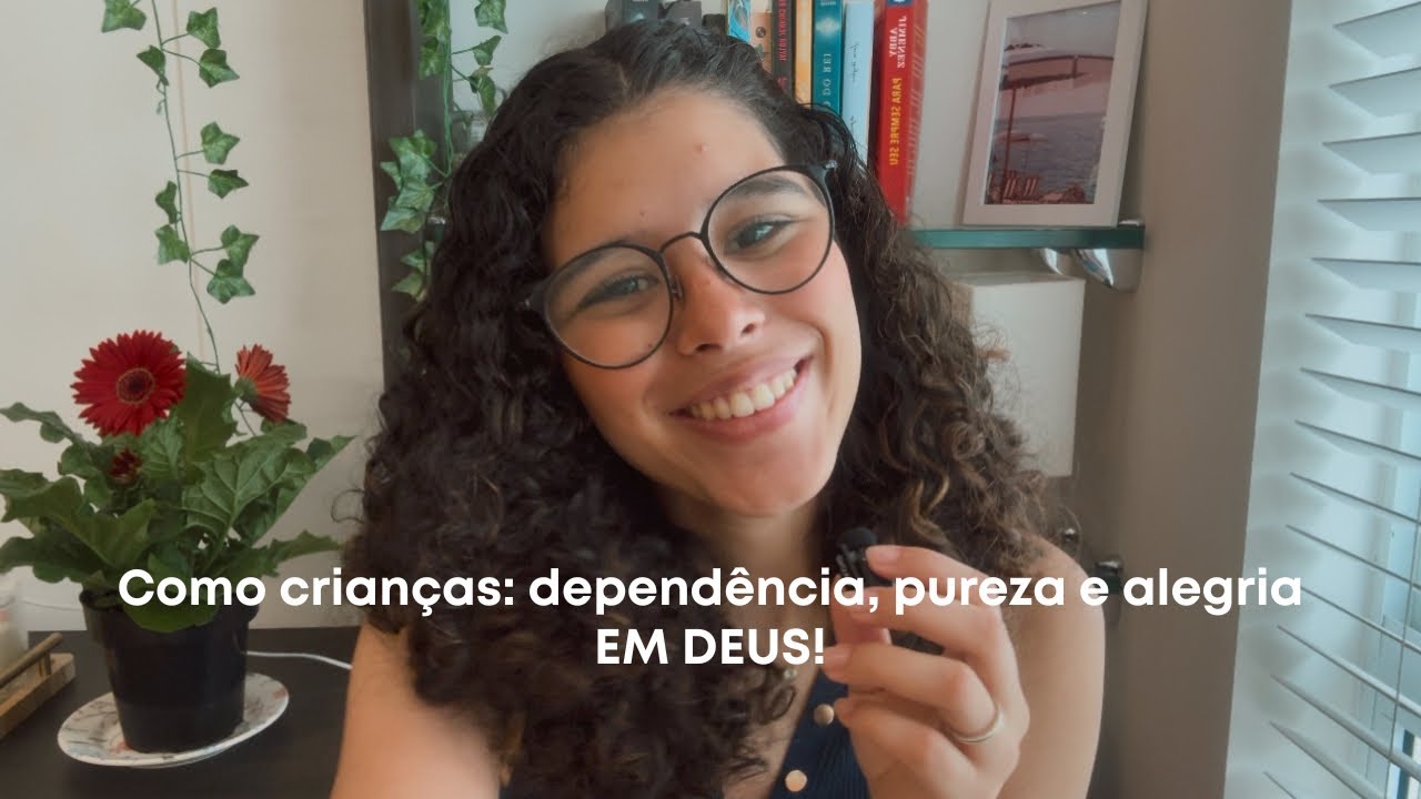 Como crianças: dependência, pureza e alegria em Deus! 