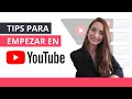 7 TIPS PARA EMPEZAR EN YOUTUBE - Claves para crear un canal exitoso!