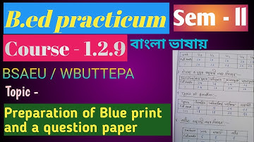 Preparation of Blue print and a question paper, Sem - ll , course - 1.2.9 ,b.ed practicum.... BSAEU