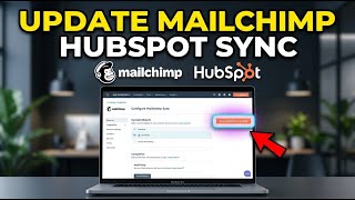 How to update Mailchimp to HubSpot sync for contacts - Step By Step