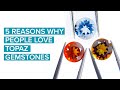 5 Reasons Why People Love Topaz Gemstones