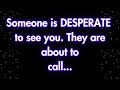 Angels say someone is desperate to see you they are about to call  angels message  angel says 