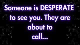 Angels say Someone is DESPERATE to see you They are about to call... | Angels message | Angel says |