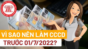 Vì Sao Nên Làm Căn Cước Công Dân Trước 01/07/2022 | TVPL