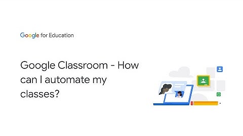 Google Classroom - How can I automate my classes?
