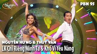 PBN 95 | Nguyễn Hưng \& Thùy Vân - LK Chỉ Riêng Mình Ta \& Khổ Vì Yêu Nàng