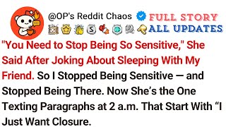 "You Need to Stop Being So Sensitive," She Said After Joking About Sleeping With My Friend. So I...