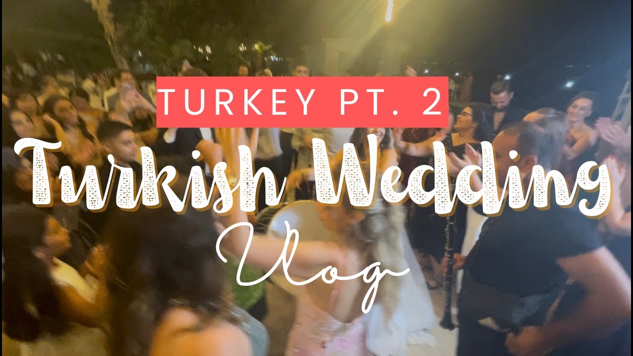 turkey 🇹🇷 pt. 2: turkish wedding