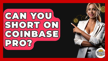 Can You Short on Coinbase Pro? - CryptoBasics360.com