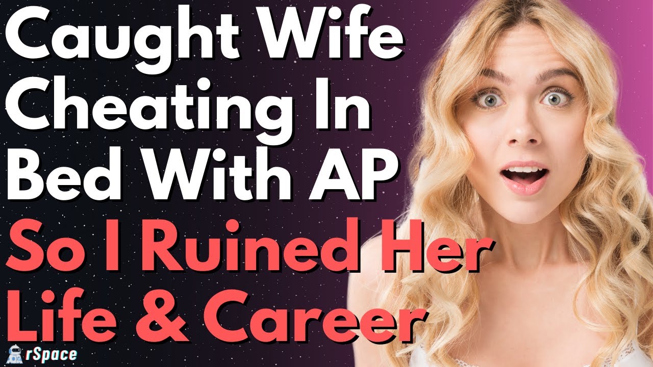 Full Story Caught My Wife Cheating In Bed So I Ruined Her Life And Career Youtube