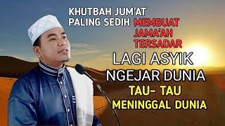 Khutbah Jum'at‼️Paling Sedih Jama'ah Tersadar : Lagi Asyik Ngejar Dunia Tau- Tau Meninggal Dunia