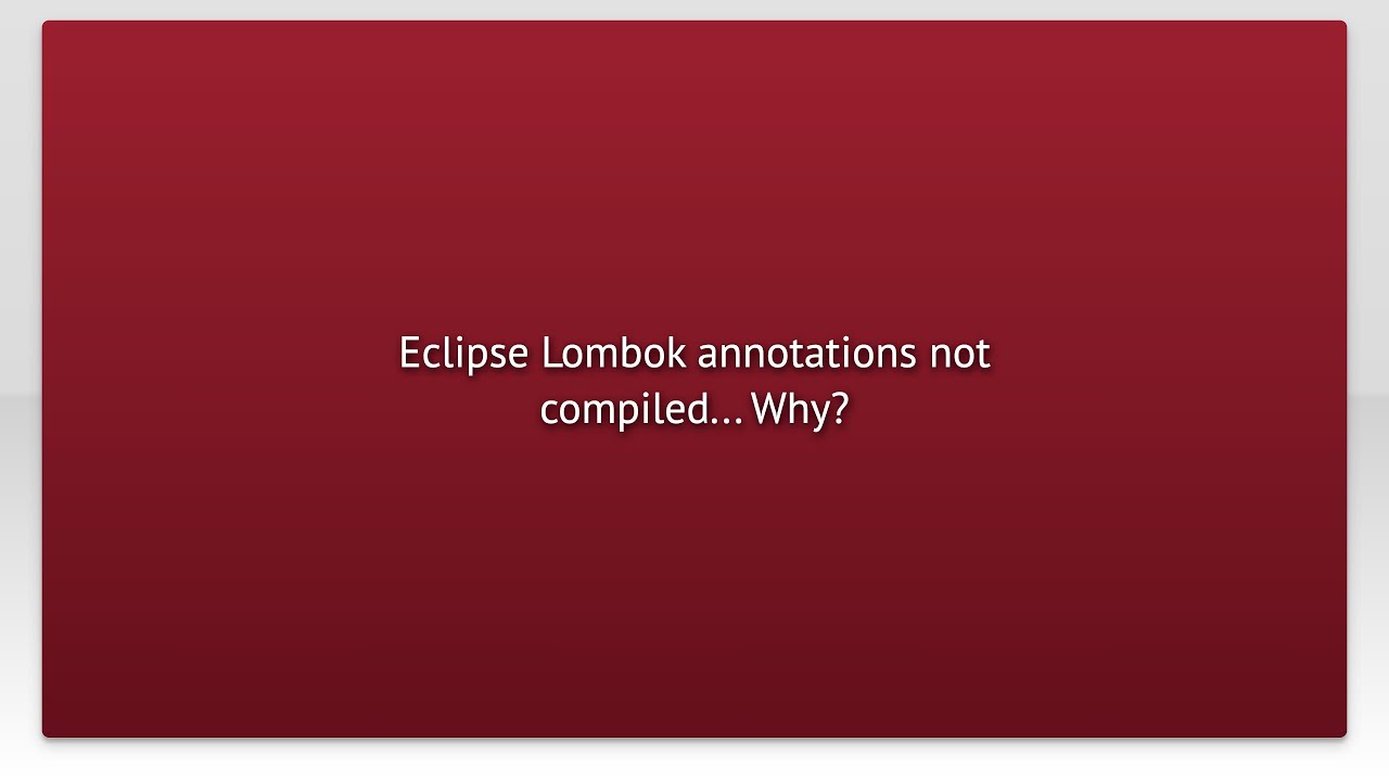 Eclipse Lombok Annotations Not Compiled Why YouTube