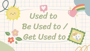 Ngữ Pháp Tiếng Anh Cơ Bản | Phân Biệt Used To và Be/ Get Used to