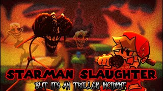 STARMAN SLAUGHTER: But It's a Trollge Incident - FNF COVER