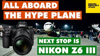 All Aboard Nikon Z6 III Hype Plane? - the latest news - New firmware, etc - Nikon Report 141
