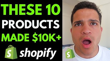 10 SHOPIFY PRODUCTS THAT MADE $10,000+ (And How I Found Them)