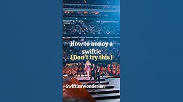 How to annoy a Swiftie