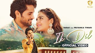 Ik Dil (Official Video) Tarak | Priyanka Tiwari | Singh Jeet | Guri Mangat | Punjabi Song 2022