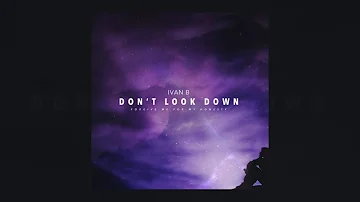 Ivan B - Don't Look Down [Official Audio]