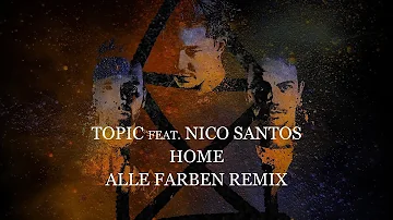 TOPIC - HOME ft. Nico Santos [Alle Farben Remix] (OFFICIAL LYRIC VIDEO)