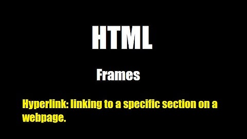 Frames: Hyperlinks linking to a specific section in a HTML page or to another website - Tutorial 4