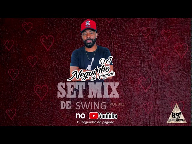 SET MIXADO DE SWING 002 - DJ NEGUNHO DO PAGODE class=