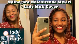 Ndinogara Ndichitenda Mwari Cover By Lady Muk