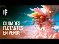 ¿Qué pasaría si construyéramos ciudades flotantes en Venus?