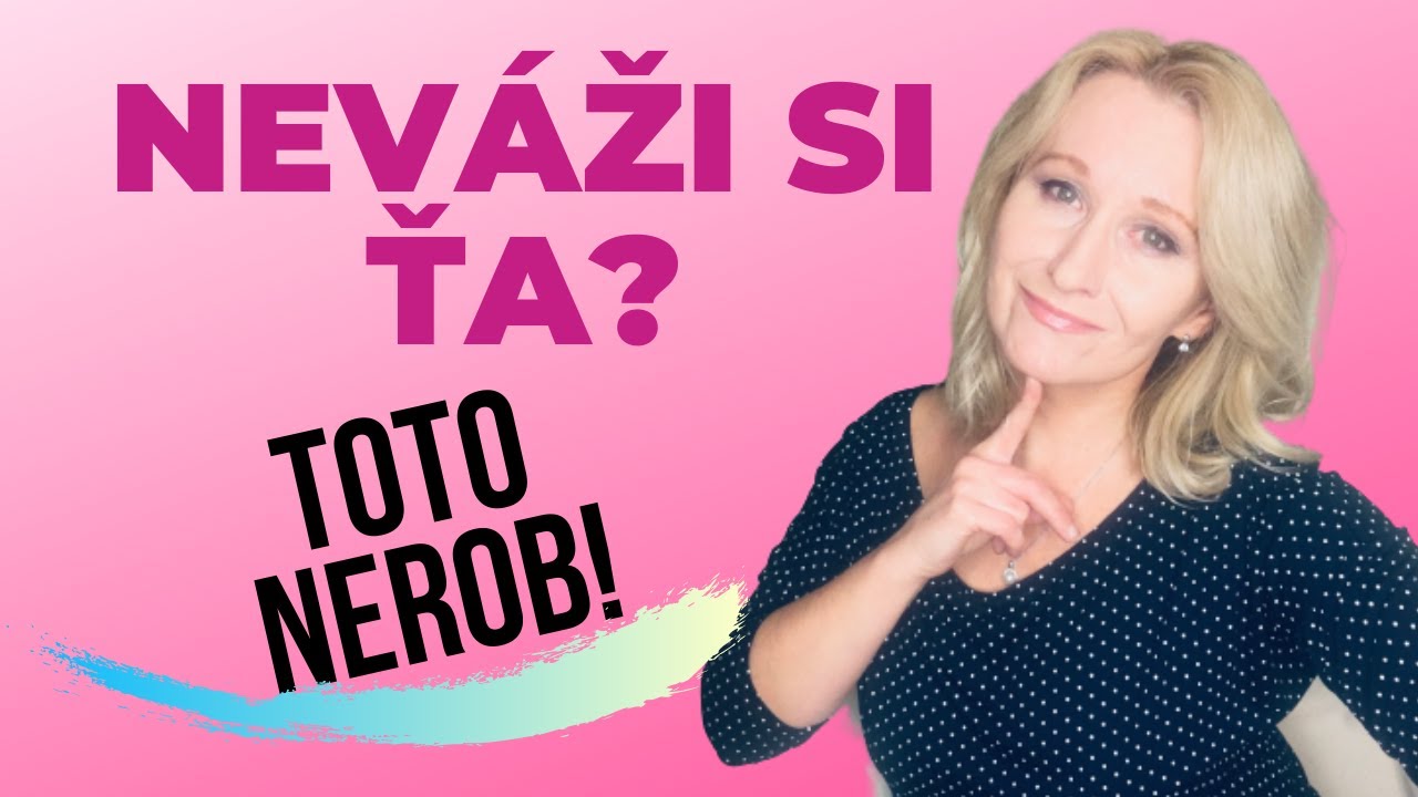 Neváži si ťa? Prestaň opakovať zásadnú chybu!