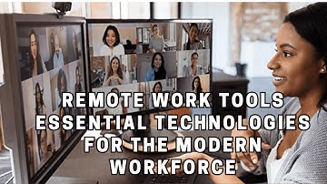 Remote Work Tools Essential Technologies for the Modern Workforce