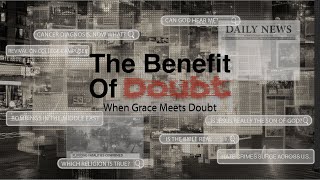 The Benefit of Doubt: When Grace Meets Doubt | Pastor Brad Fontaine