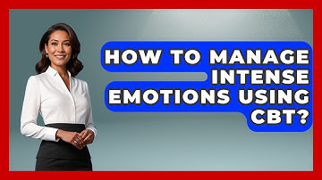 How To Manage Intense Emotions Using CBT? - CBT for Gen Z