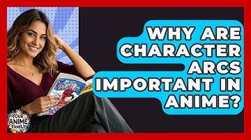 Why Are Character Arcs Important In Anime? - Your Anime Family