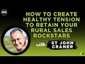 Healthy Tension = Higher Retention in Rural Sales
