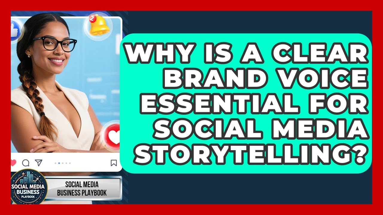 Why Is A Clear Brand Voice Essential For Social Media Storytelling? - Social Media Business Playbook