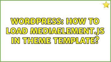 Wordpress: How to load mediaelement.js in theme template?
