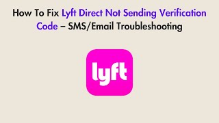 How To Fix Lyft Direct Not Sending Verification Code – SMS/Email Troubleshooting
