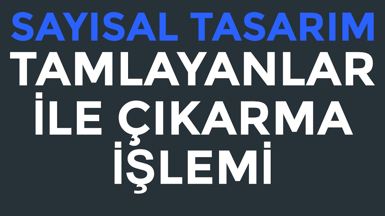 Sayısal Tasarım | Tümleyenler (1'in ve 2'nin) ile Çıkarma | Konu Anlatımı ve Örnekler