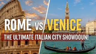 Rome vs. Venice: The Ultimate Italian City Showdown!