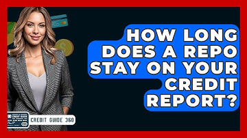 How Long Does A Repo Stay On Your Credit Report? - CreditGuide360.com
