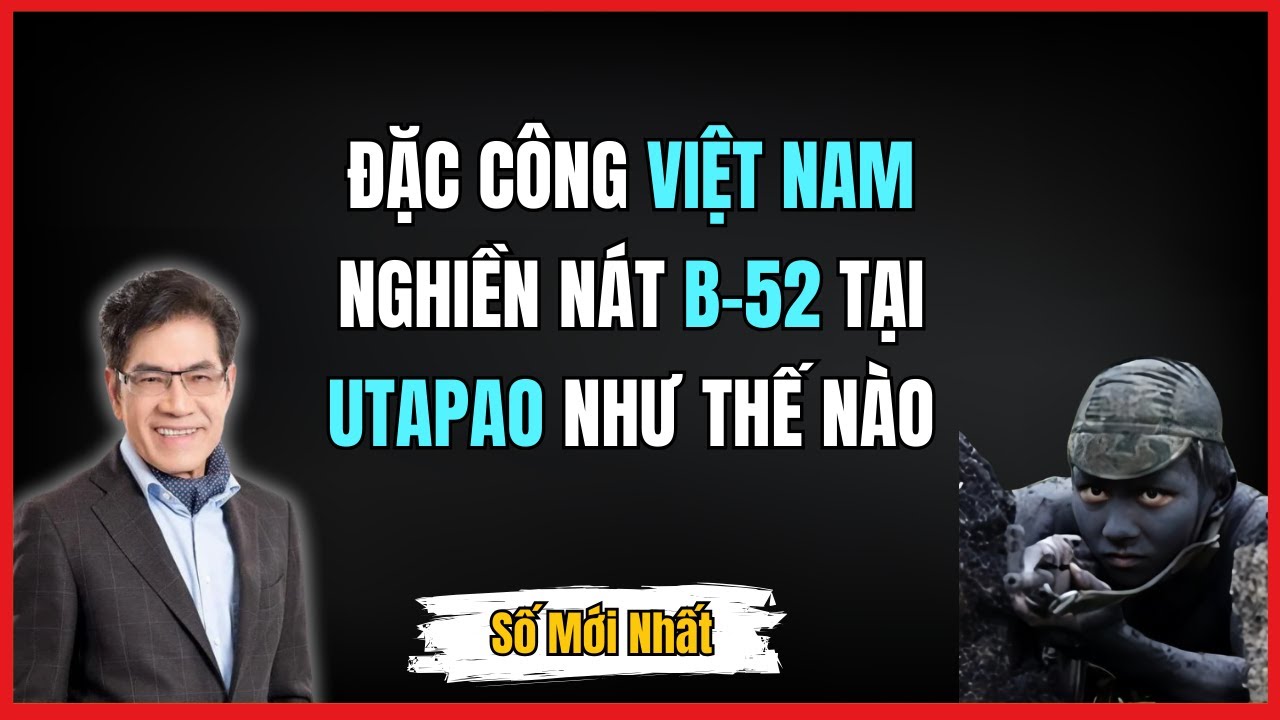 Trận Đột Kích Chấn Động Utapao: Cách Đặc Công Việt Nam Xuyên Thủng "Vành Đai Thép" Diệt B-52