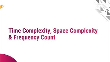 2.2 - Time Complexity, Space Complexity & Frequency Count - ADA