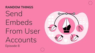 Send Embeds From User Account | Random Things Episode 8