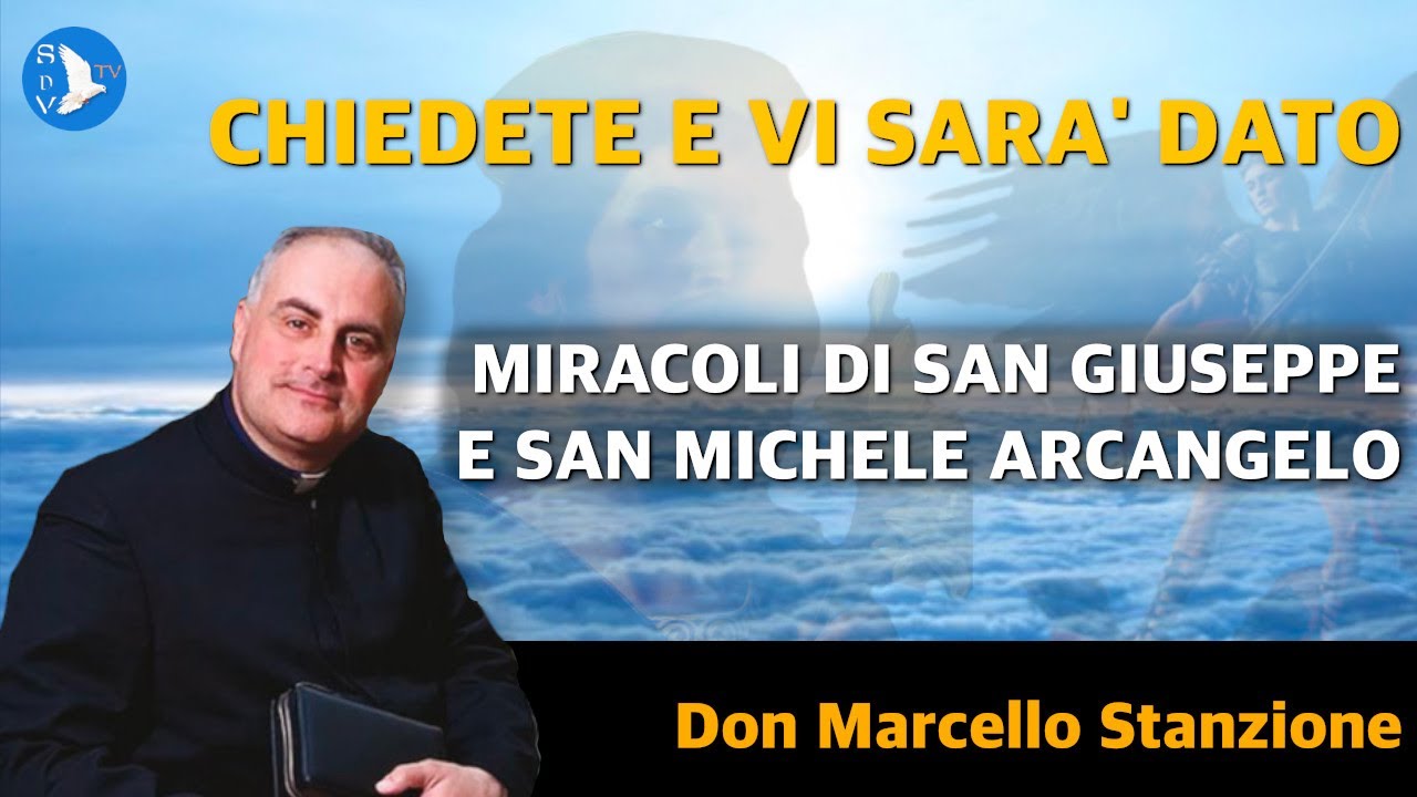 Chiedete e vi sarà dato: Miracoli di San Giuseppe e San Michele Arcangelo (Don Marcello Stanzione)