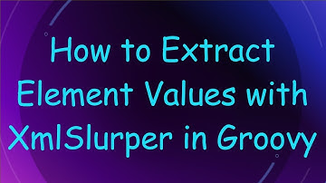 How to Extract Element Values with XmlSlurper in Groovy